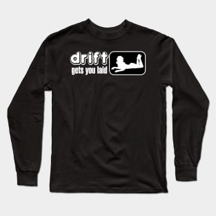 Drift gets you Laid Long Sleeve T-Shirt